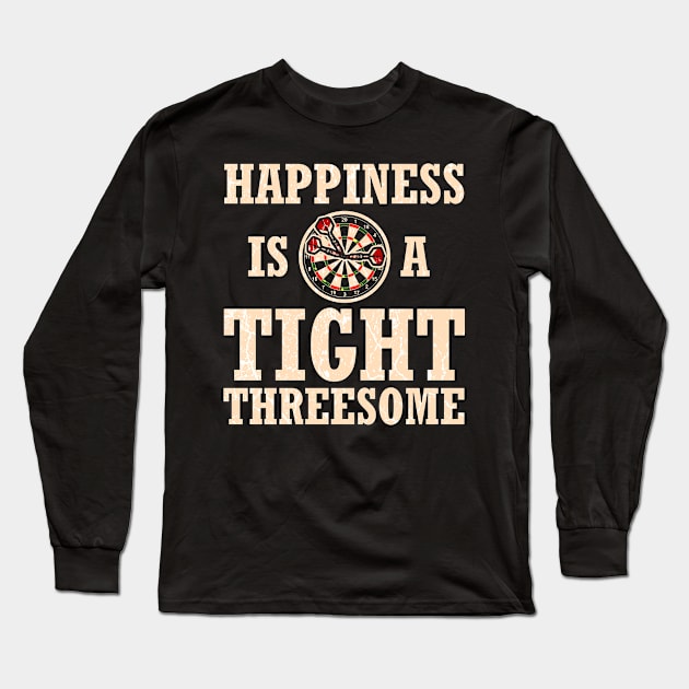 Darts happiness is a tight threesome Funny Gift Long Sleeve T-Shirt by MrTeee